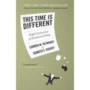 CARMEN M REINHART; KENNETH S ROGOFF This Time Is Different: Eight Centuries of Financial Folly, (Paperback)