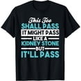 thumbnail image 1 of This Too Shall Pass. It Might Pass Like a Kidney Stone... T-Shirt, 1 of 3