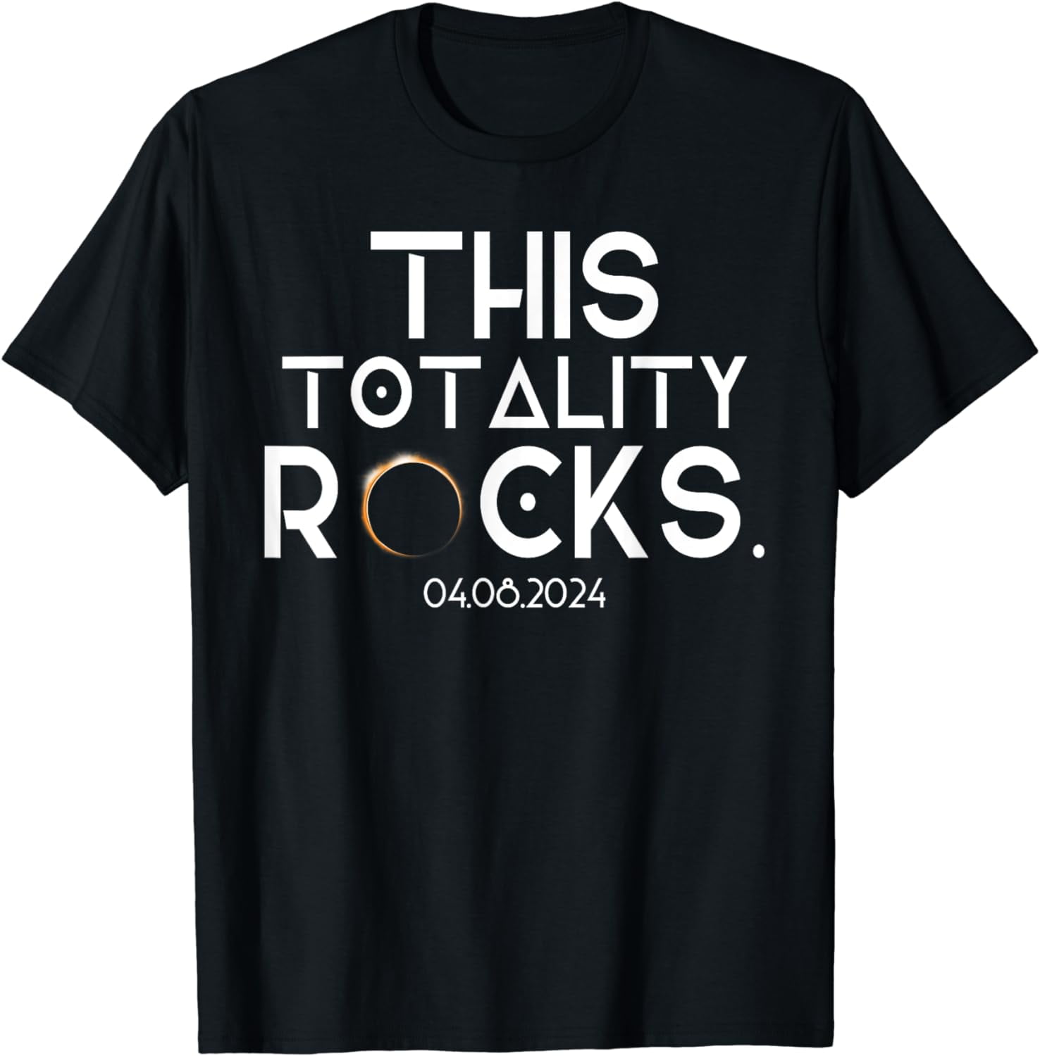 This Totality Rocks 04.08.2024 Total Solar Eclipse America T-Shirt ...