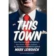thumbnail image 1 of This Town: Two Parties and a Funeral--Plus Plenty of Valet Parking!--In America's Gilded Capital (Hardcover) by Mark Leibovich, 1 of 1