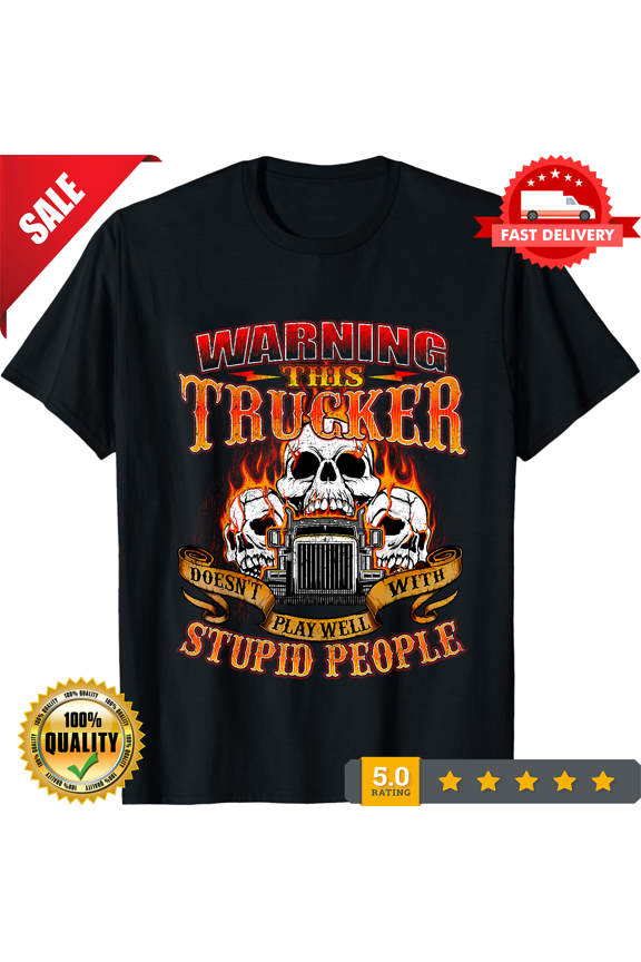 This Trucker Doesn’T Play Well Semi Truck Driver Trucking T-shirt Size S-5XL, LIMITED EDITION-TH74969