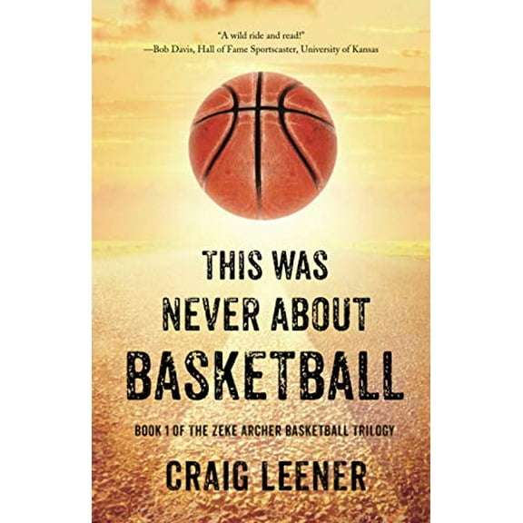 Pre-Owned This Was Never About Basketball: Book 1 of the Zeke Archer Basketball Trilogy (Paperback) 0990548929 9780990548928