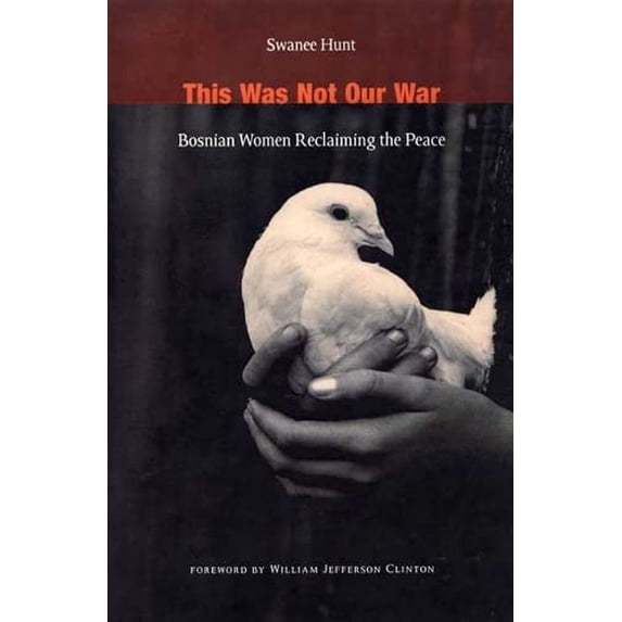 Pre-Owned This Was Not Our War: Bosnian Women Reclaiming the Peace (Hardcover) 0822333554 9780822333555