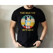 MIRACLESPIRIT This Was The 80' Man T-shirt, Bluey Shirt, Retro Shirt, Bandit Heeler Shirt, Family Trip Shirt, Bluey Tee