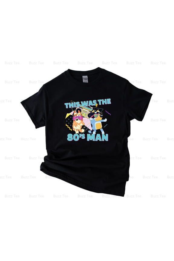 This Was The 80s Man The Funny Blue Heeler Cartoon Dog Dad New Unisex T-Shirt, up to 5XL