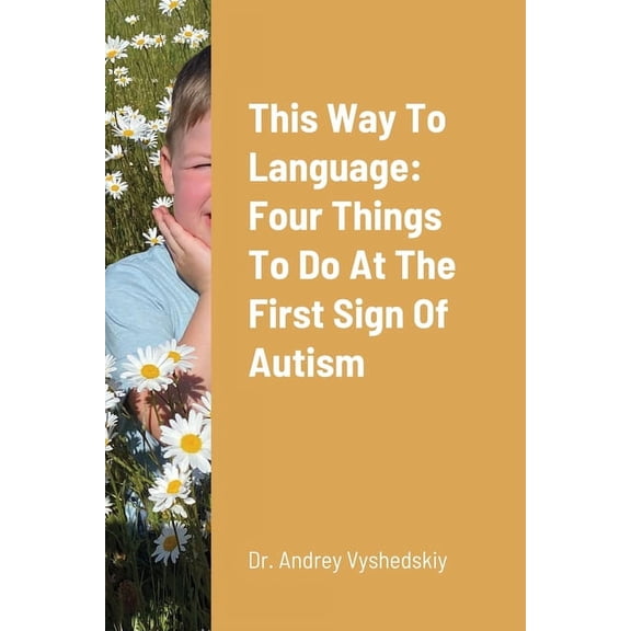 This Way to Language: Four Things to Do at the First Sign of Autism, (Paperback)