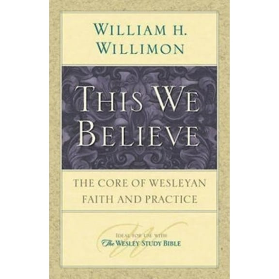 Pre-Owned This We Believe: The Core of Wesleyan Faith and Practice (Paperback) 1426706898 9781426706899