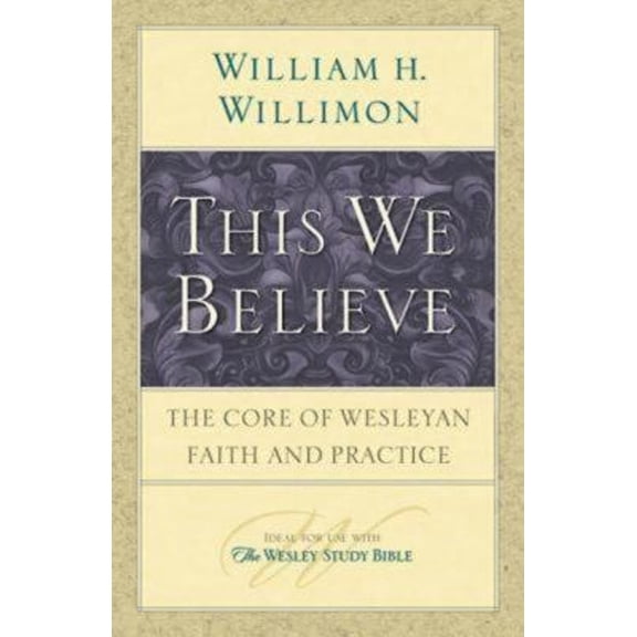 Pre-Owned This We Believe: The Core of Wesleyan Faith and Practice (Paperback) 1426706898 9781426706899