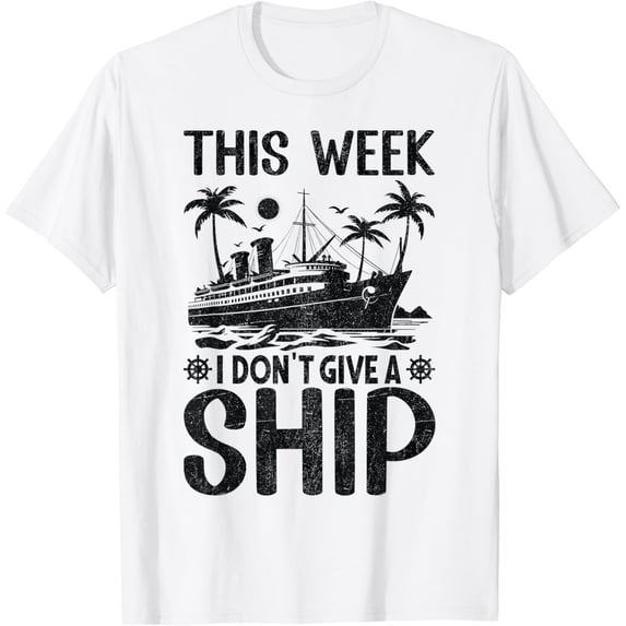 This Week I Don´t Give a Ship Cruise Trip Funny Vacation T-Shirt