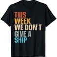 thumbnail image 1 of This Week We Don't Give A Ship T-Shirt, 1 of 4