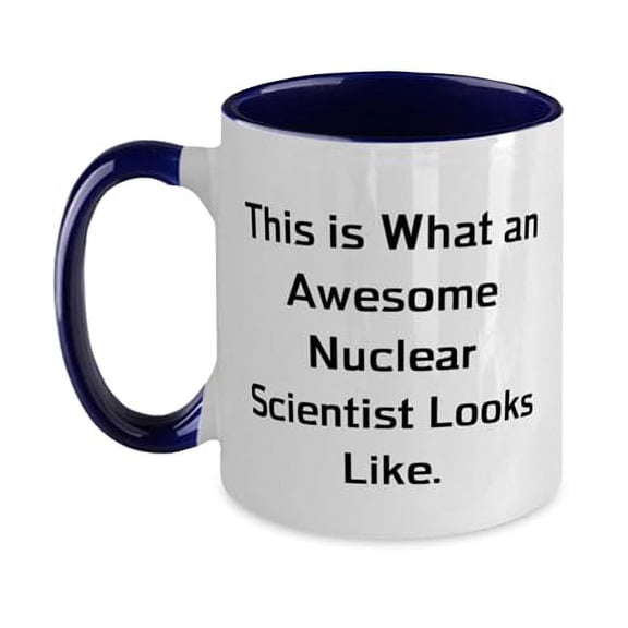This is What an Awesome Nuclear Scientist. Two Tone 11oz Mug, Nuclear scientist Present From Team Leader, Gag Cup For Friends, Birthday present, Gift ideas for birthday, What to get for birthday,