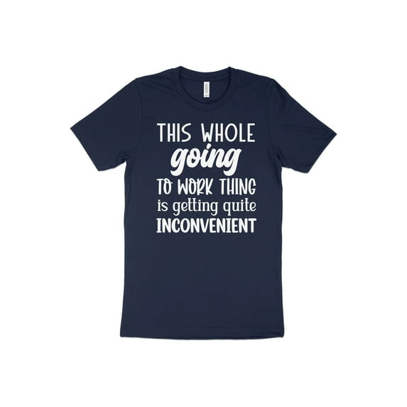 This Whole Going To Work Thing is Getting Quite Inconvenient T-Shirt Funny Workout Gym Tee Shirt Mother's Day Gift Wife Gift