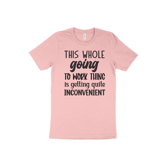 This Whole Going To Work Thing is Getting Quite Inconvenient T-Shirt Funny Workout Gym Tee Shirt Mother's Day Gift Wife Gift