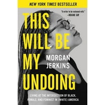 This Will Be My Undoing: Living at the Intersection of Black, Female, and Feminist in (White) America, (Paperback)