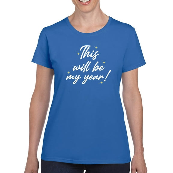 This Will Be My Year! T-Shirt Women -Smartprints Designs, Female XX-Large