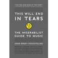thumbnail image 1 of This Will End in Tears: The Miserabilist Guide to Music, (Paperback), 1 of 1
