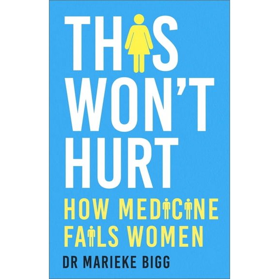 This Won't Hurt: How Medicine Fails Women, (Hardcover)