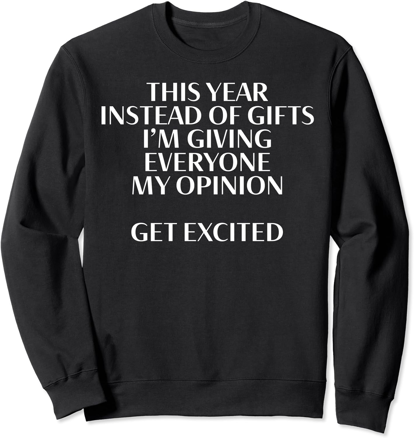 This Year Instead of Gifts I'm Giving Everyone My Opinion Sweatshirt