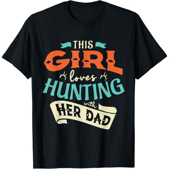 This girl loves huntin with her dad Hunting Hunting girl T-Shirt