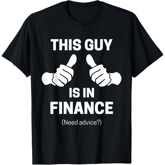 This guy Is In Finance Funny Financial Advisor T-Shirt