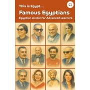 This Is Egypt... Egyptian Arabic for Adv This is Egypt... Famous Egyptians Egyptian Arabic for Advanced Learners, Book 1, Paperback