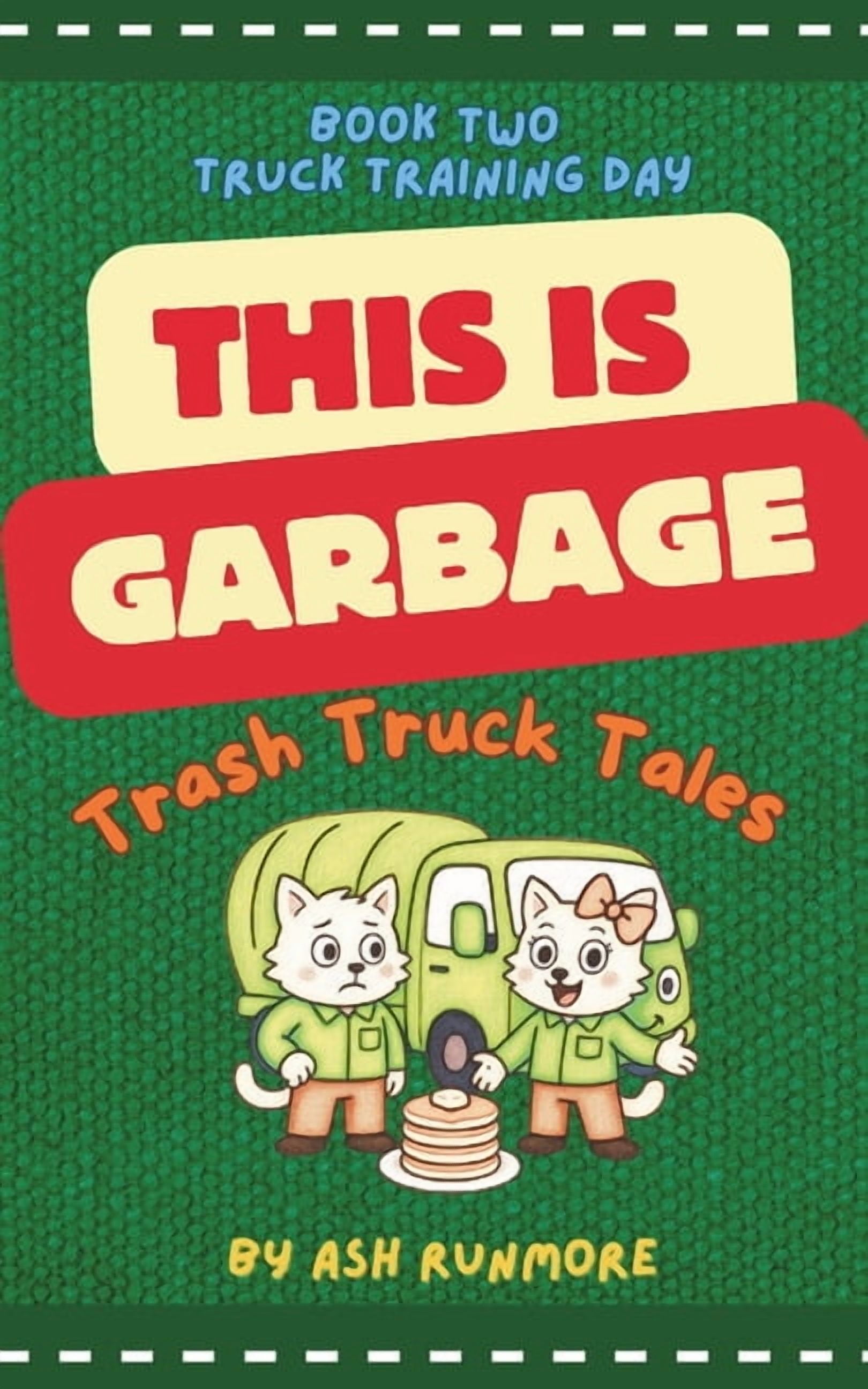 This Is Garbage: Trash Truck Tales This is Garbage: Trash Truck Tales - Book Two: Truck Training day: Wholesome Early Reader Chapter Series for Children ab, Book 2, (Paperback)