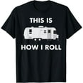 thumbnail image 1 of This is How I Roll Airstream Camper Funny RV Van Life Travel T-Shirt, 1 of 4