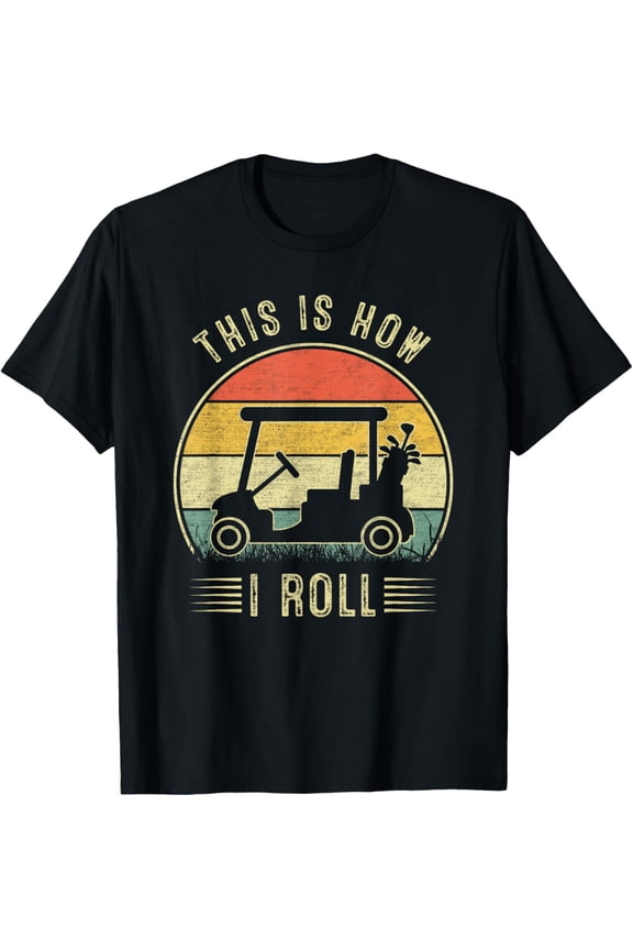 This is How I Roll Golf Cart Funny Golfers T-Shirt men and women can wear,black,white,creative gift