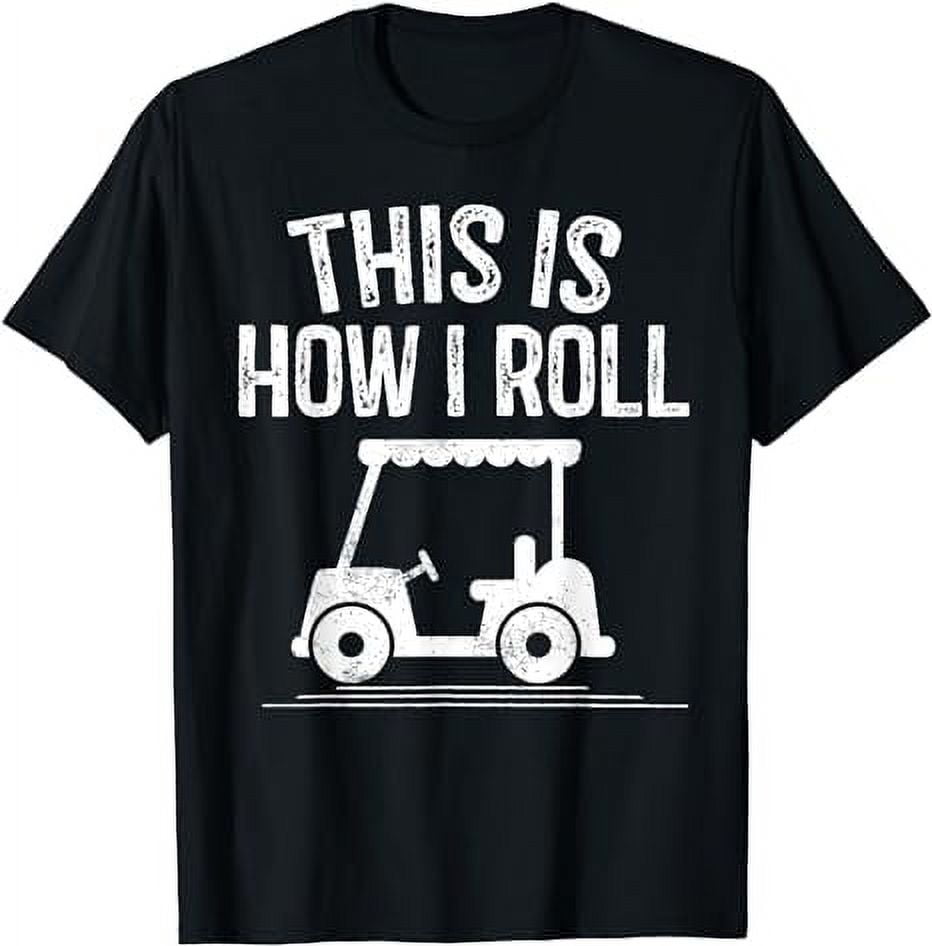 This is How I Roll Golf Cart Shirt Funny Golfers Gift Tshirt T-Shirt