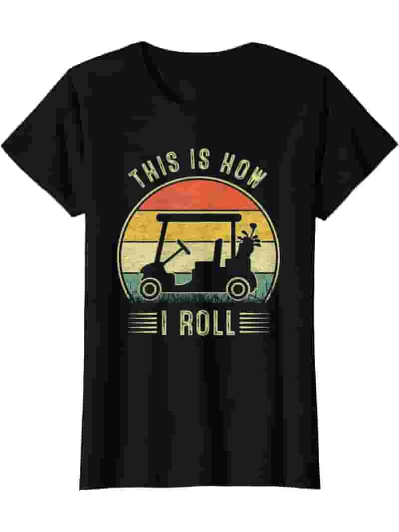 This Is How I Roll Golf Cart Funny T-Shirt This Is How I Roll Golf Cart Funny T-Shirt