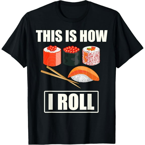 This is How I Roll - I Love Sushi Tee - Sushi Rolls T Shirt T-Shirt