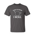 thumbnail image 1 of This is How I Roll Sarcastic Humor Graphic Novelty Funny Tall T Shirt, 1 of 1