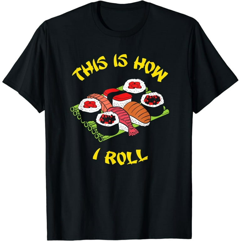 This Is How I Roll Sushi T-Shirt - Funny Japanese Sushi Tee This Is How I Roll Sushi T-Shirt - Funny Japanese Sushi Tee