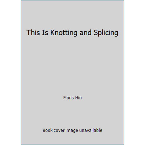 Pre-Owned This Is Knotting and Splicing (Hardcover) 0688123295 9780688123291