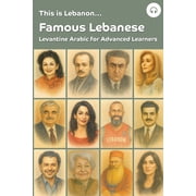 This Is Lebanon... Levantine Arabic for This is Lebanon... Famous Lebanese Levantine Arabic for Advanced Learners, Book 1, Paperback