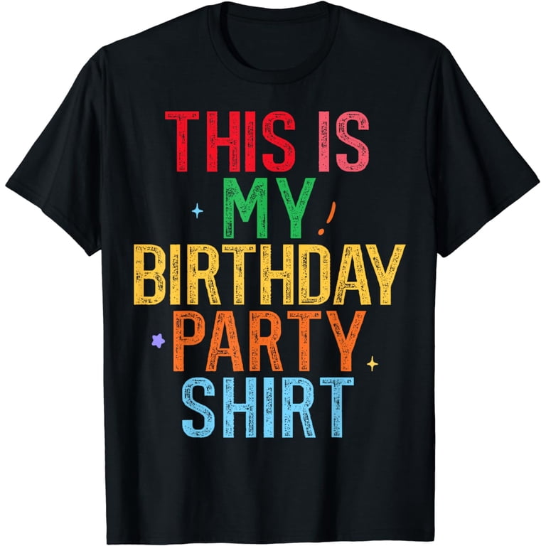 This is My Birthday Party Shirt Funny Birthday T-Shirt