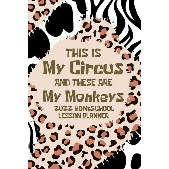 This is My Circus and these are My Monkeys, 2022 Planner: Homeschool Lesson Planner, Elementary Teacher Planner, Dated L, (Paperback)