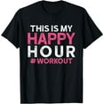 thumbnail image 1 of This is My Happy Hour Workout - Motivational Gym Gift T-Shirt, 1 of 4