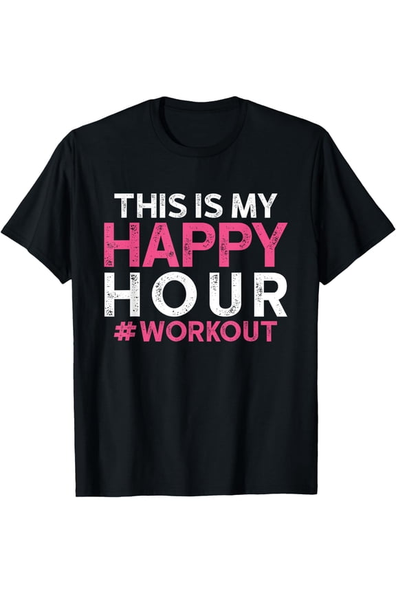 This is My Happy Hour Workout - Motivational Gym Gift T-Shirt