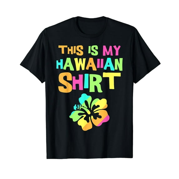 This is My Hawaiian Shirt Tropical Hawaiian Costume Party Black T-Shirt