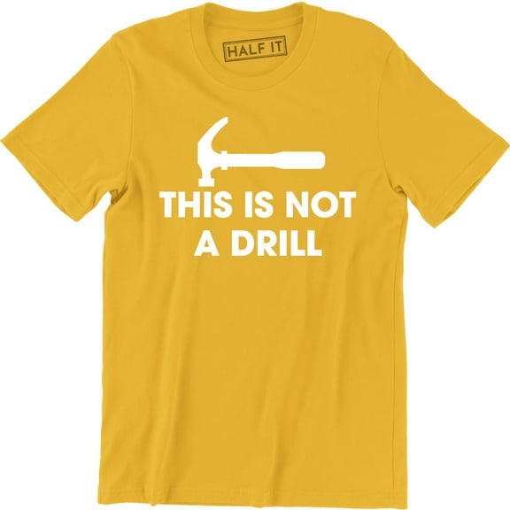 This is Not A Drill - Funny Dad Joke Handyman Construction Humor Men T-Shirt