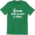 thumbnail image 1 of This is Not A Drill - Funny Dad Joke Handyman Construction Humor Men T-Shirt, 1 of 4