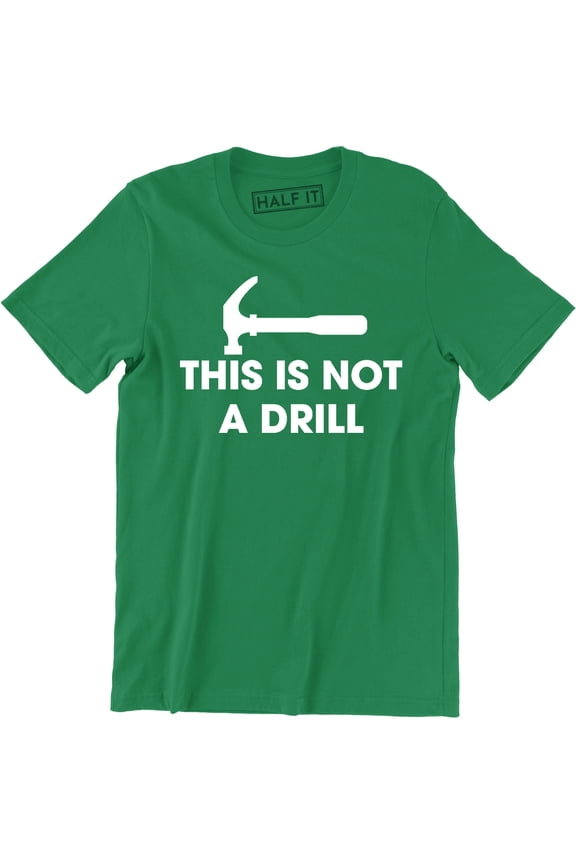 This is Not A Drill - Funny Dad Joke Handyman Construction Humor Men T-Shirt