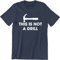 thumbnail image 1 of This is Not A Drill - Funny Dad Joke Handyman Construction Humor Men T-Shirt, 1 of 4