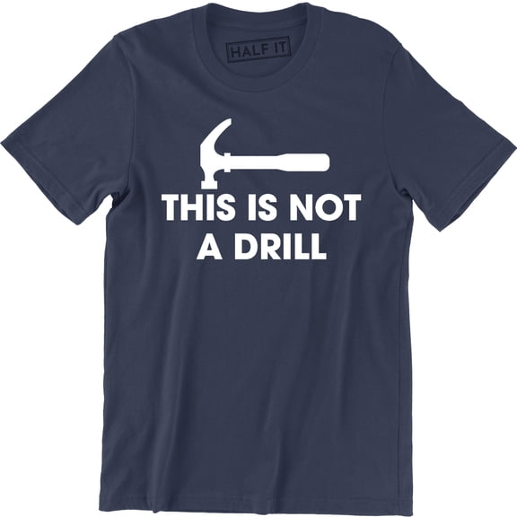 This is Not A Drill - Funny Dad Joke Handyman Construction Humor Men T-Shirt