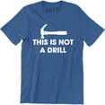 thumbnail image 1 of This is Not A Drill - Funny Dad Joke Handyman Construction Humor Men T-Shirt, 1 of 4