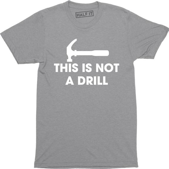 This is Not A Drill - Funny Dad Joke Handyman Construction Humor Men T-Shirt