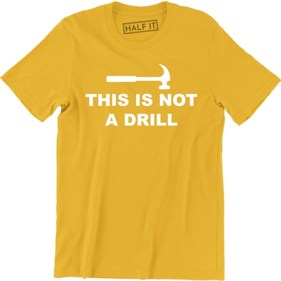 This is Not A Drill - Funny Dad Joke Handyman Construction Humor Men Tee Shirt