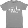 thumbnail image 1 of This is Not A Drill - Funny Dad Joke Handyman Construction Humor Men Tee Shirt, 1 of 4