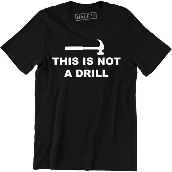 This is Not A Drill - Funny Dad Joke Handyman Construction Humor Men Tee Shirt